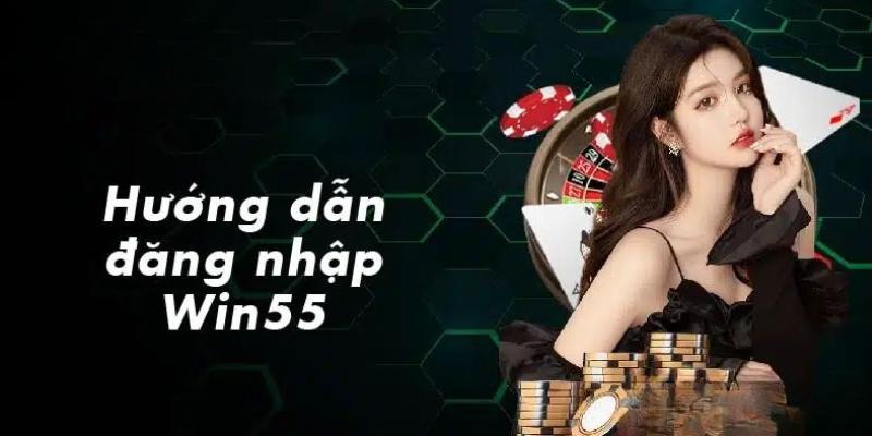 3 bước đăng nhập vào nền tảng giải trí Win55