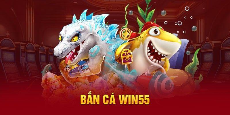 Thông tin khái quát về chuyên mục bắn cá tại Win55