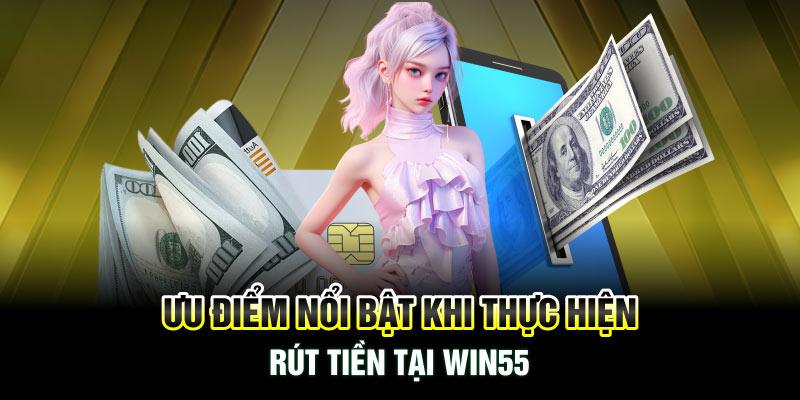 Ưu điểm của việc rút tiền tại nhà cái Win55